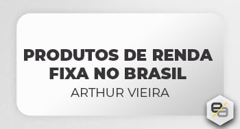 Produtos de Renda Fixa no Brasil